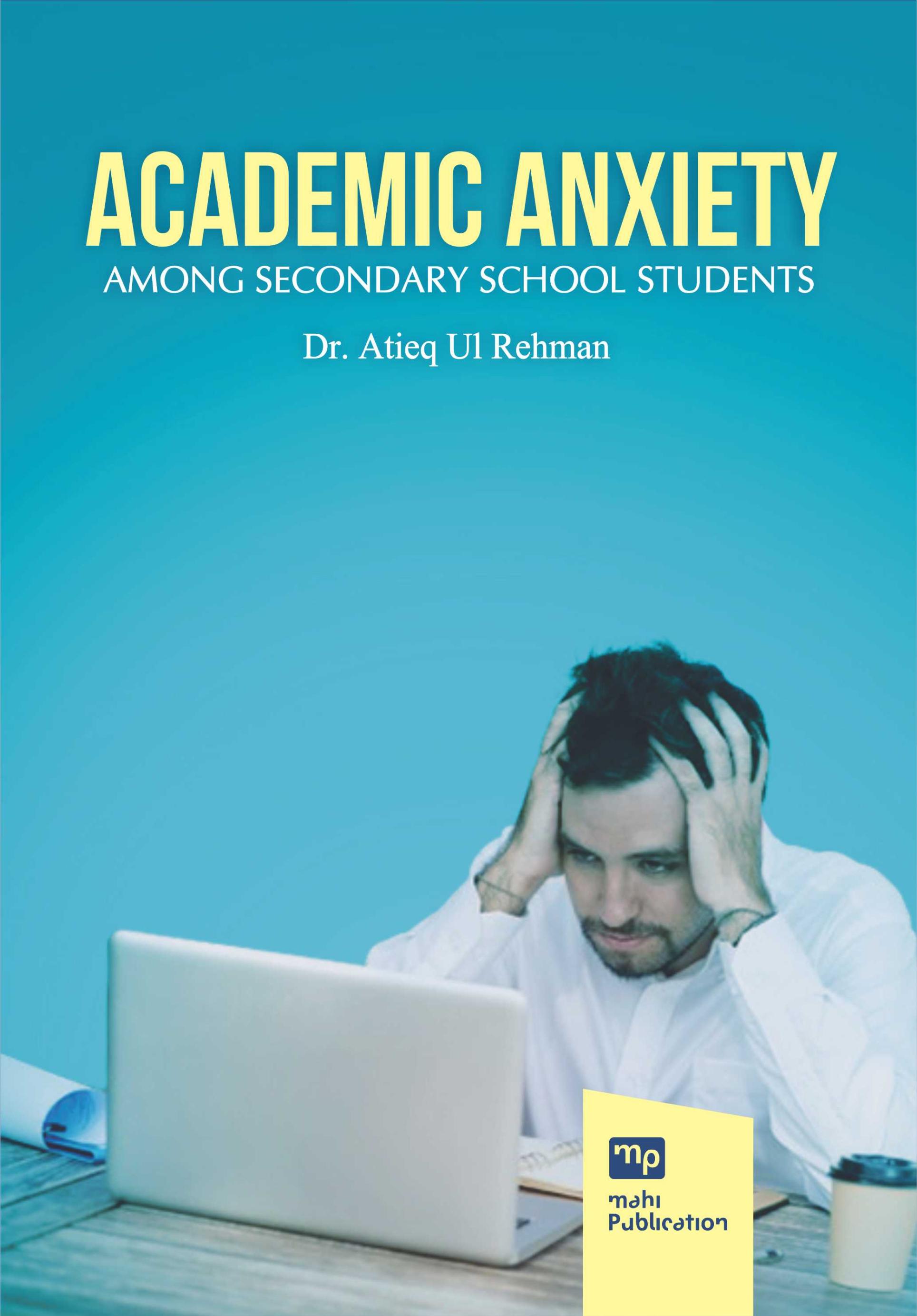 Academic Anxiety among Secondary School Students