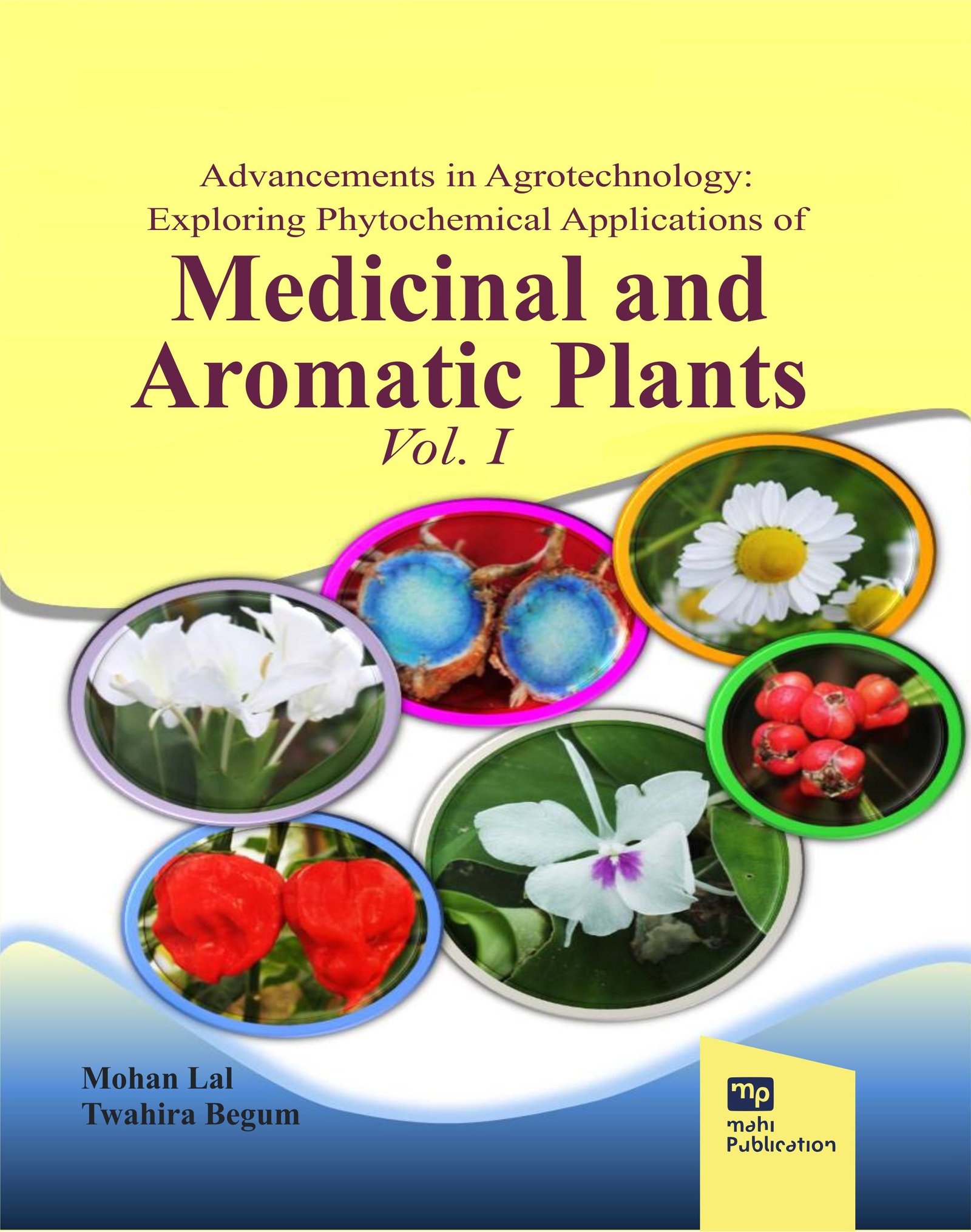 Advancements in Agrotechnology: Exploring Phytochemical Applications of Medicinal and Aromatic Plants Vol. I