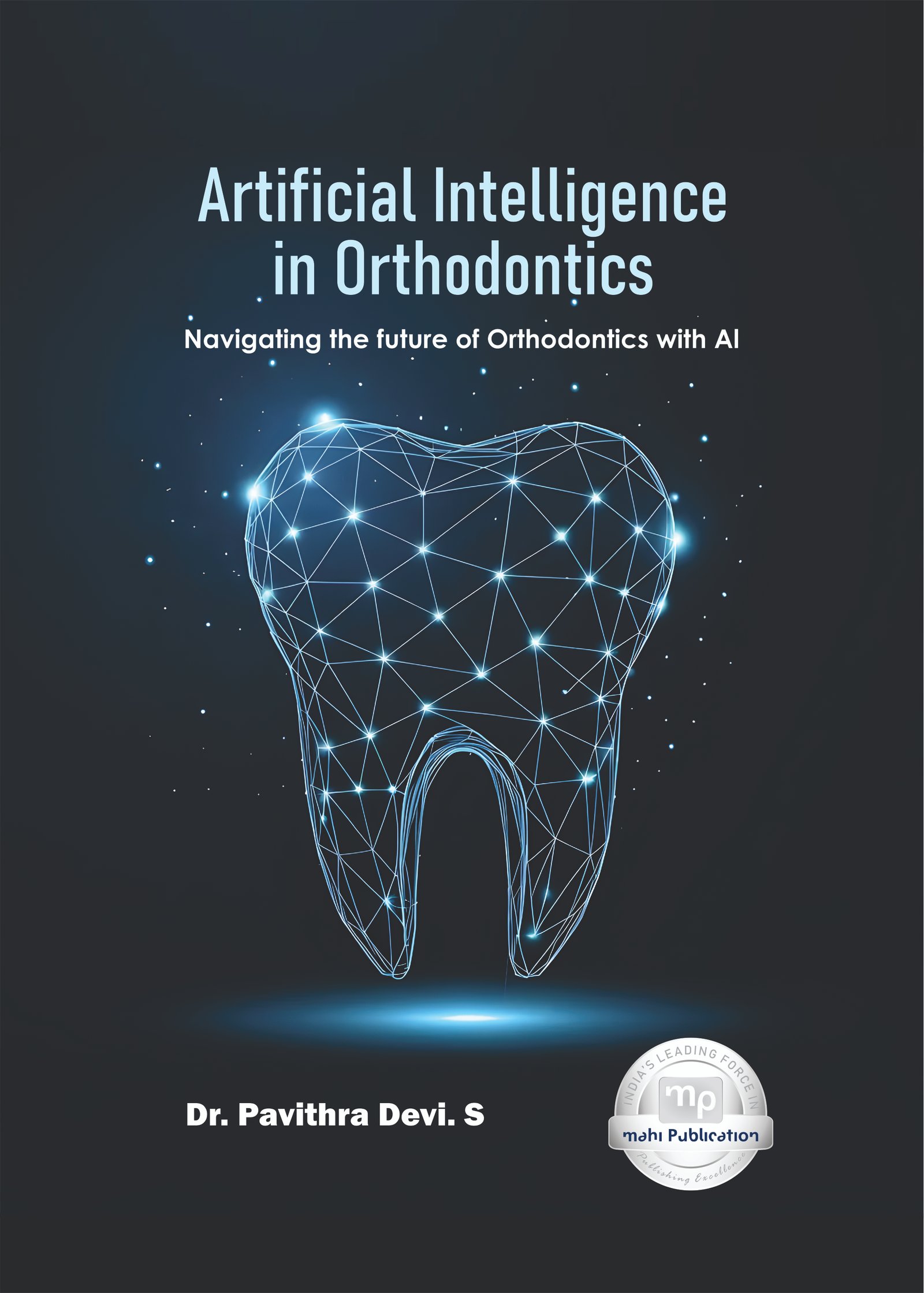 ARTIFICIAL INTELLIGENCE IN ORTHODONTICS Navigating the future of Orthodontics with Al