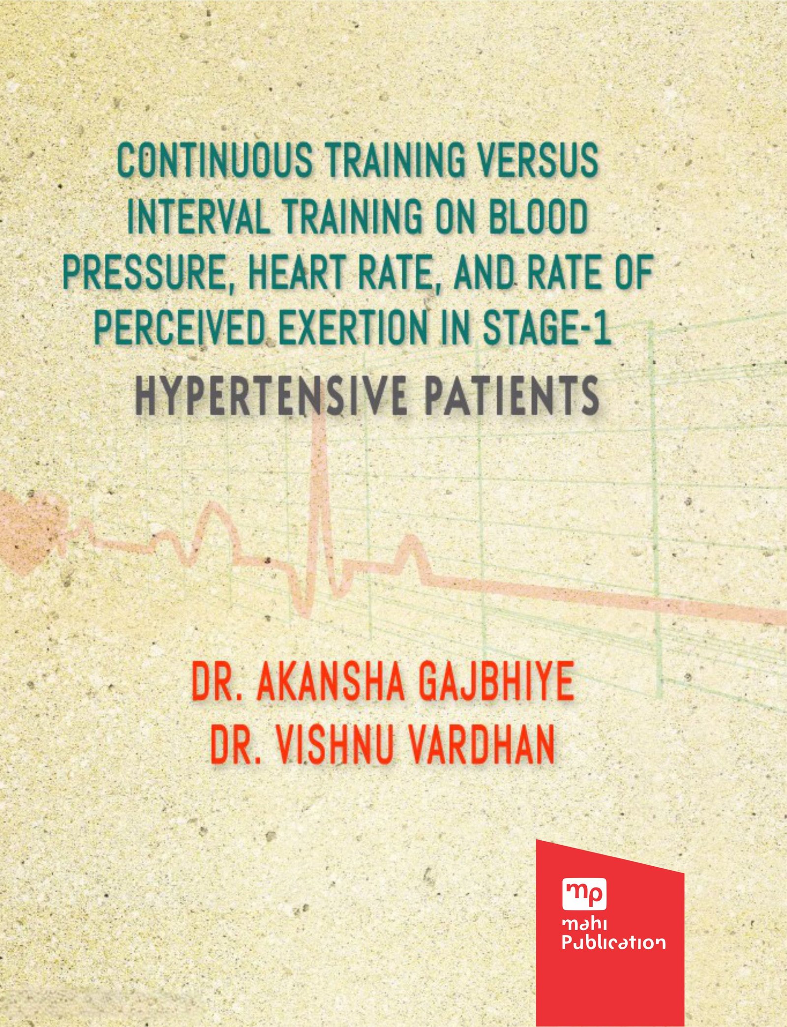 Continuous Training versus Interval Training on Blood Pressure, Heart Rate, and Rate of Perceived Exertion in Stage-1 Hypertensive Patients