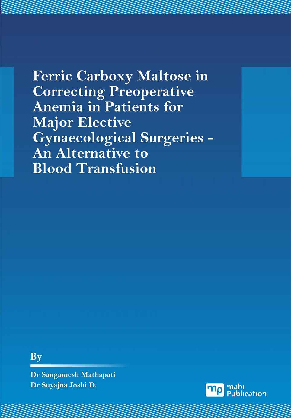 Ferric Carboxy Maltose in Correcting Preoperative Anemia in Patients for Major Elective Gynaecological Surgeries - An Alternative to Blood Transfusion