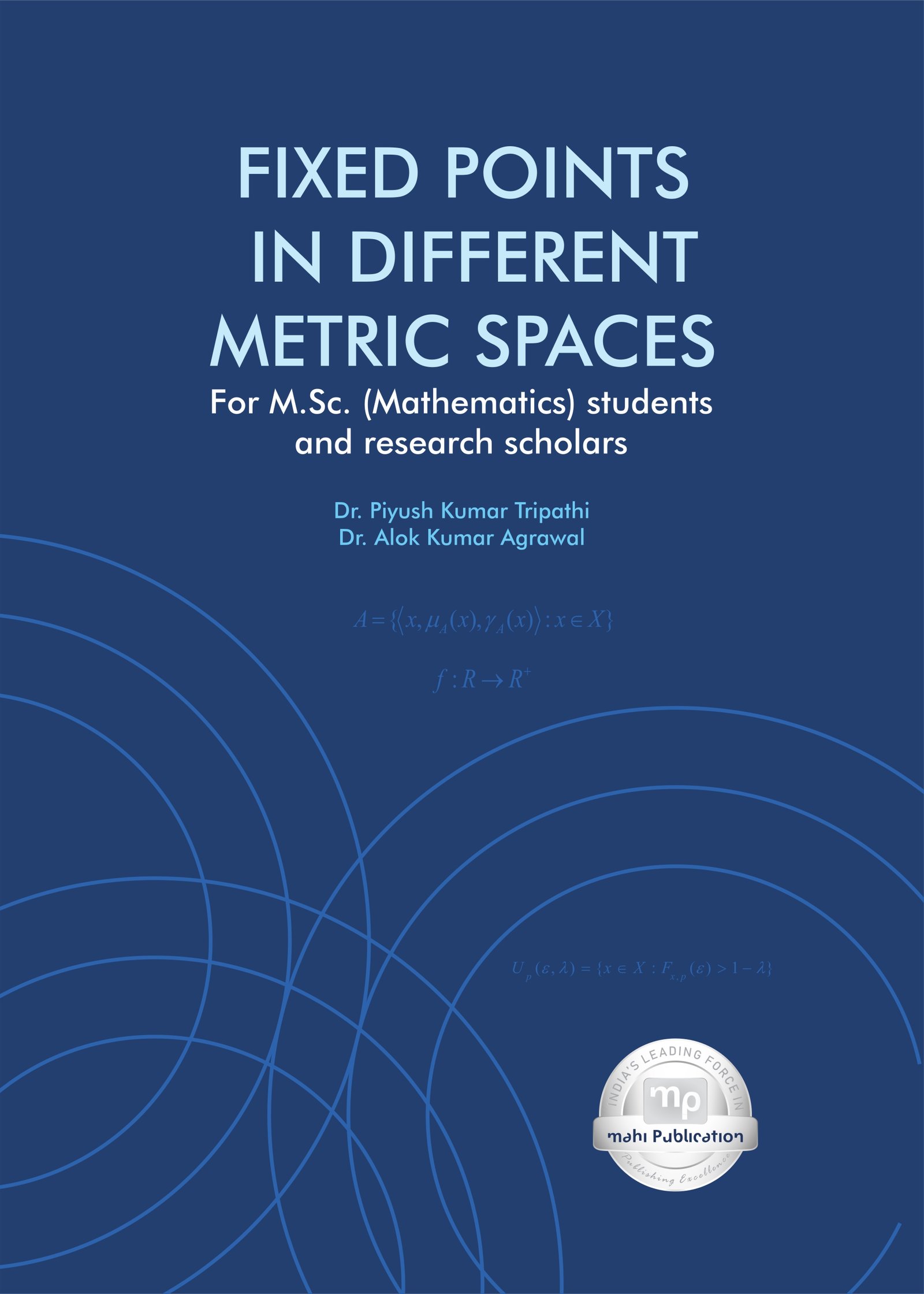 Fixed Points in Different Metric Spaces For M.Sc. (Mathematics) students and research scholars