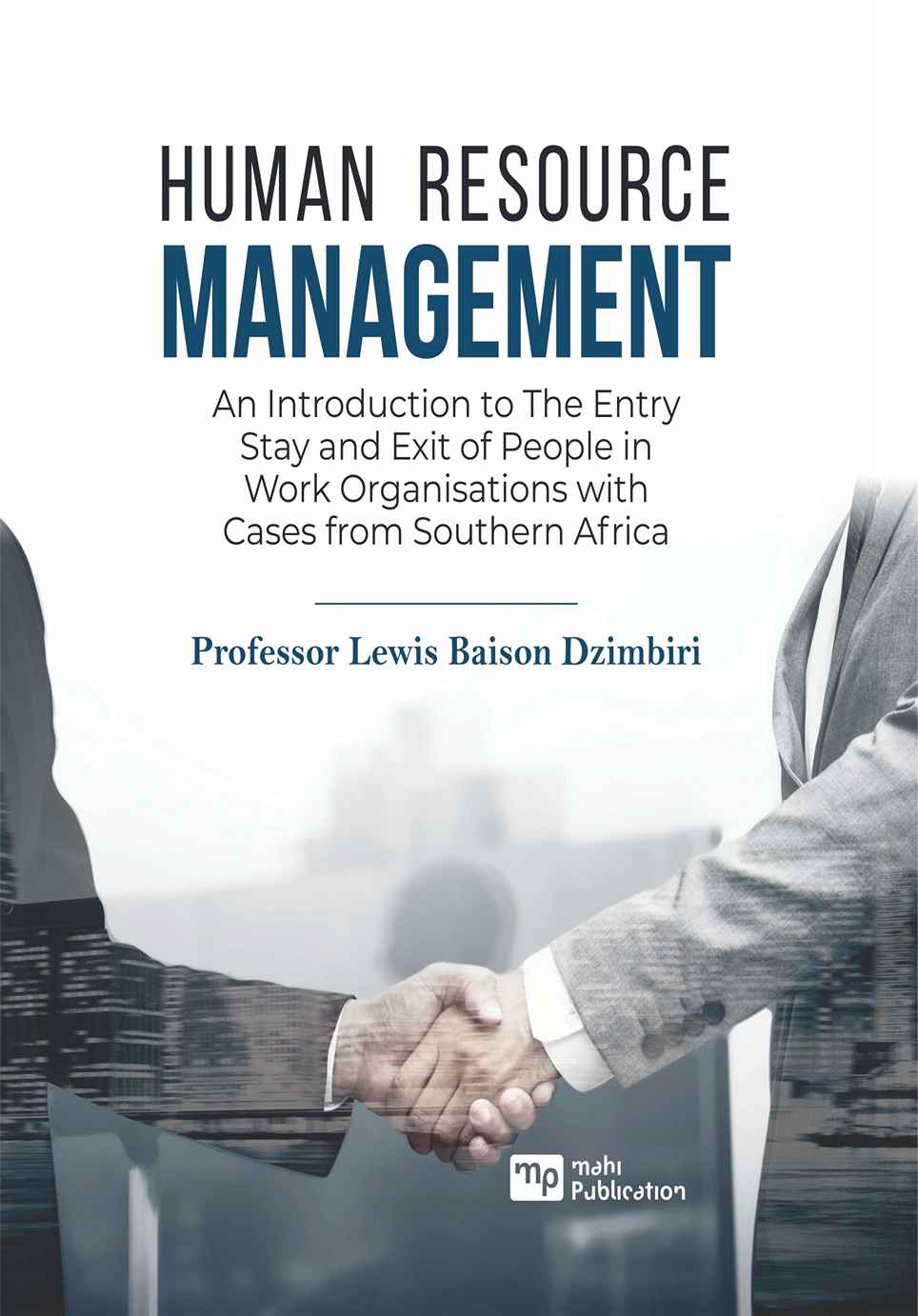 Human Resource Management: An introduction to the entry stay and exit of people in work organisations with Cases from Southern Africa