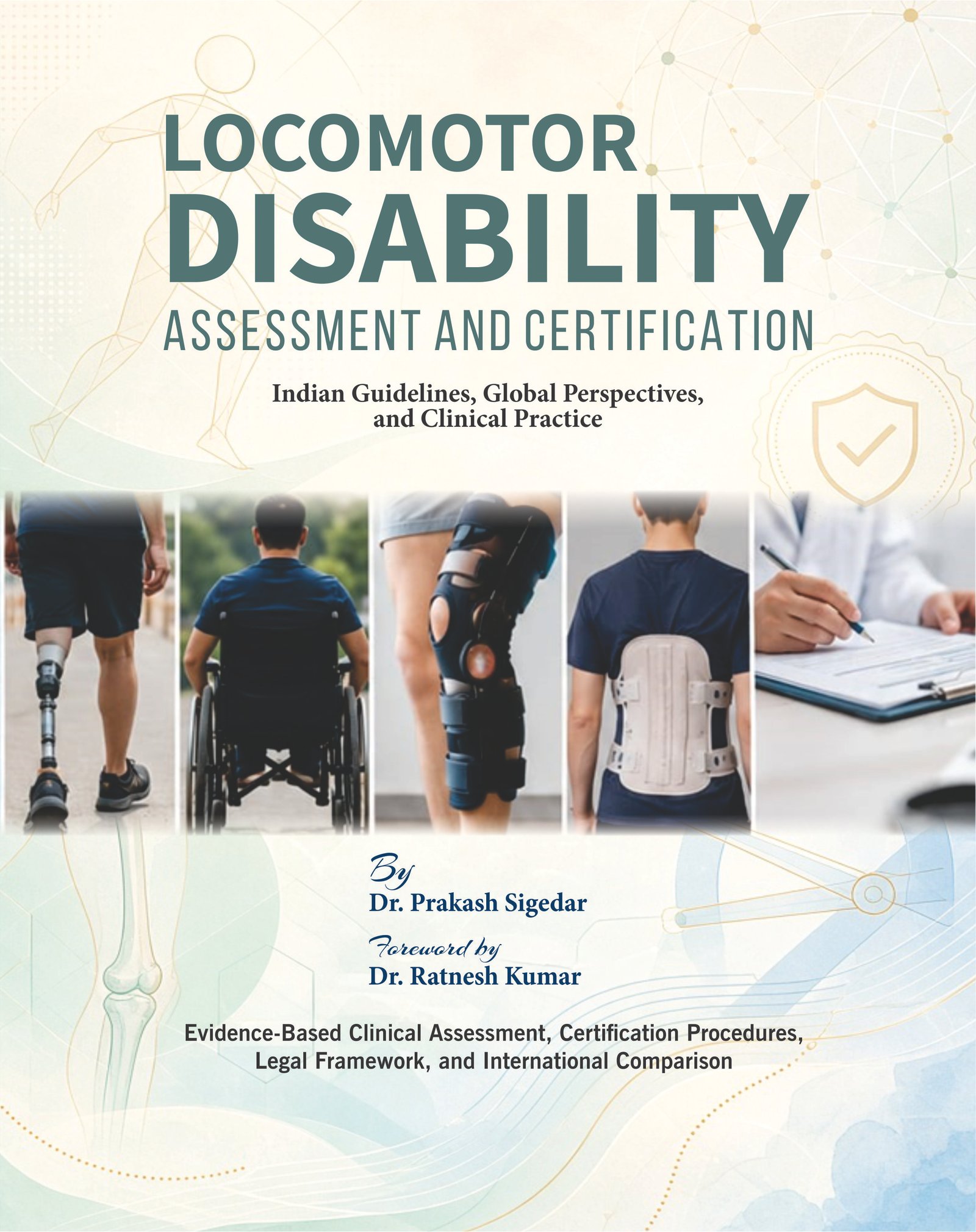 LOCOMOTOR DISABILITY ASSESSMENT AND CERTIFICATION: Indian Guidelines, Global Perspectives, and Clinical Practice Evidence-Based Clinical Assessment, Certification Procedures, Legal Framework, and International Comparison LOCOMOTOR DISABILITY ASSESSMENT AND CERTIFICATION: Indian Guidelines, Global Perspectives, and Clinical Practice Evidence-Based Clinical Assessment, Certification Procedures, Legal Framework, and International Comparison