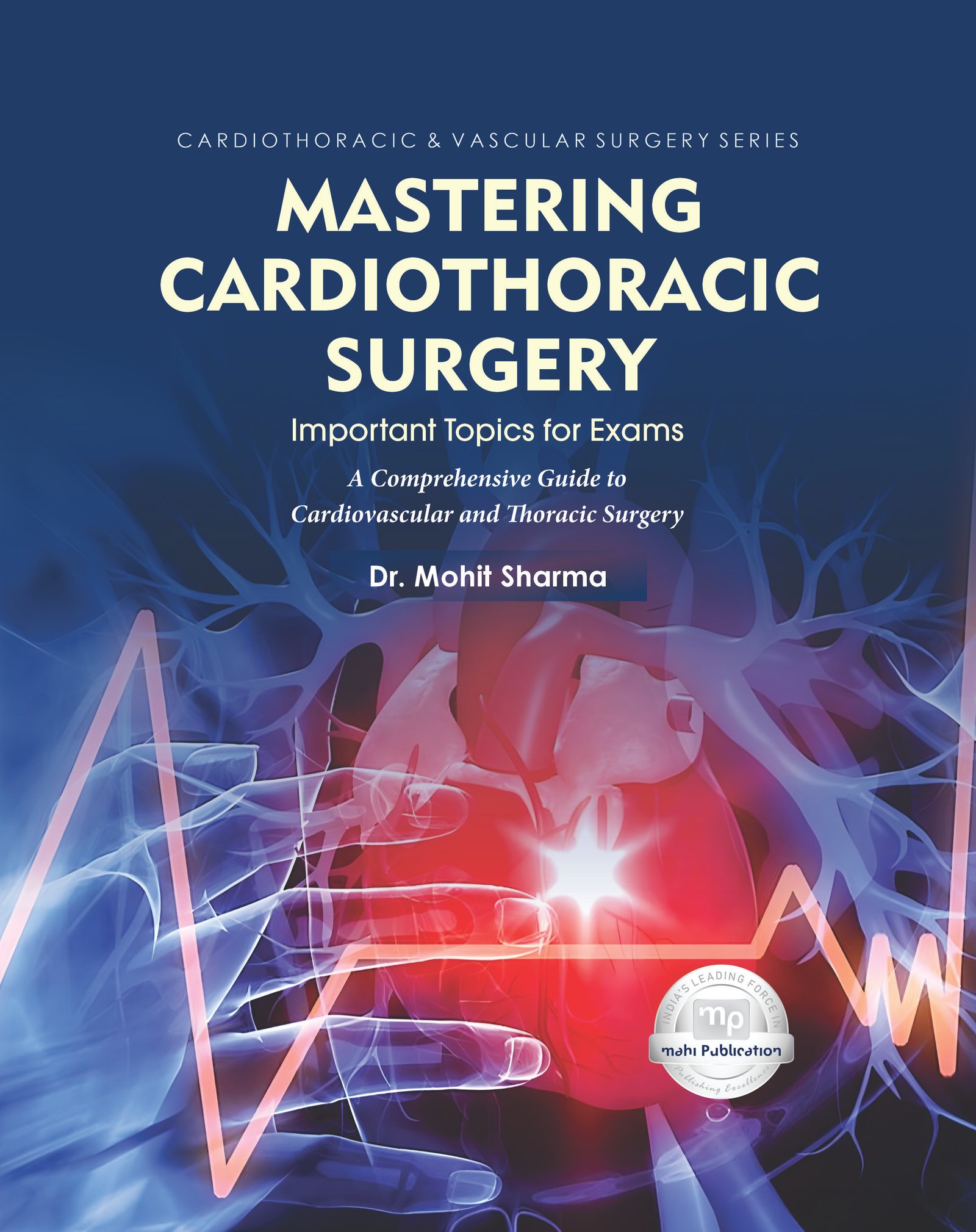Mastering Cardiothoracic Surgery: Important Topics for Exams: A Comprehensive Guide to Cardiovascular and Thoracic Surgery