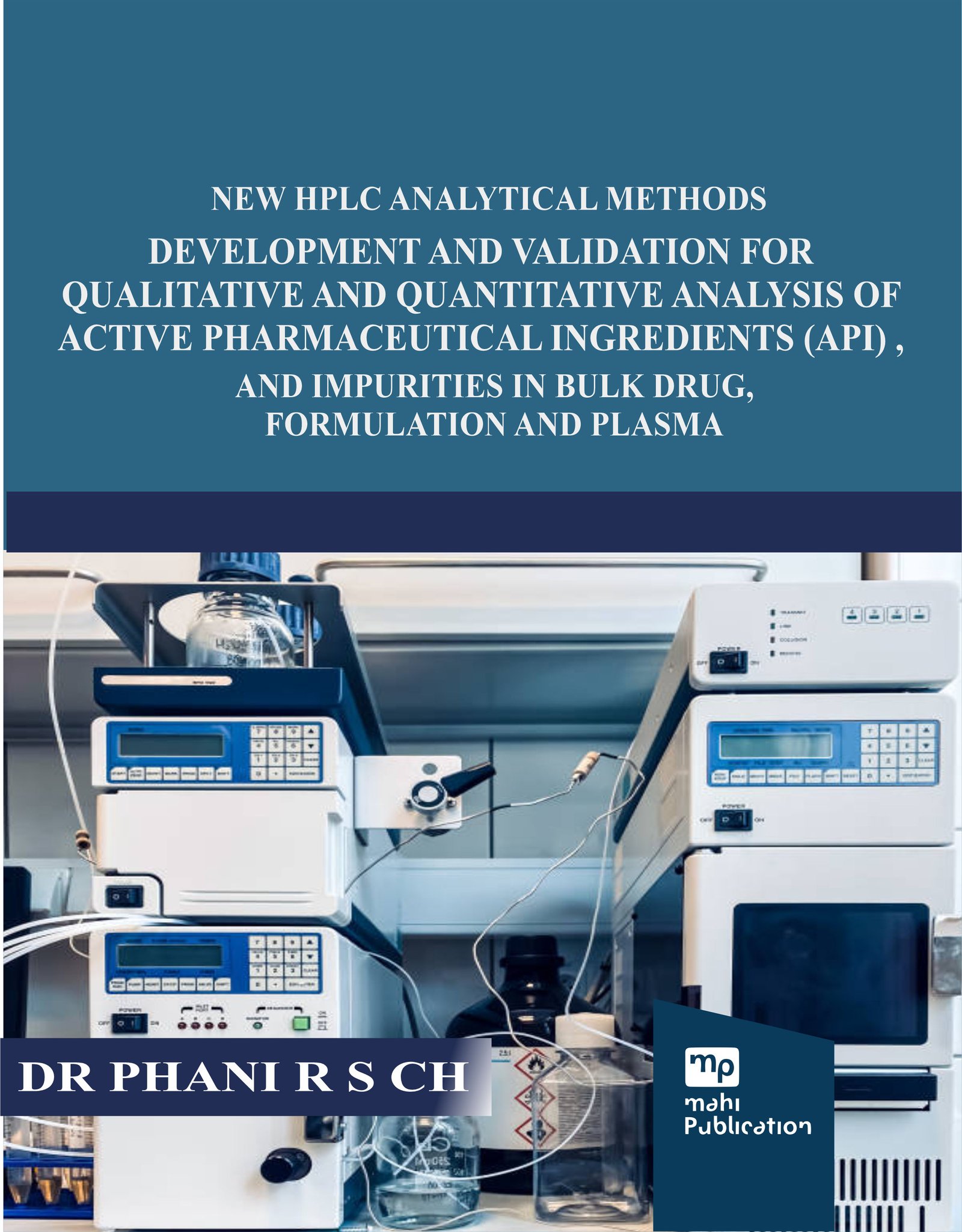 New HPLC Analytical Methods Development and Validation for Qualitative and Quantitative Analysis of Active Pharmaceutical Ingredients (API) , And Impurities in Bulk Drug, Formulation and Plasma