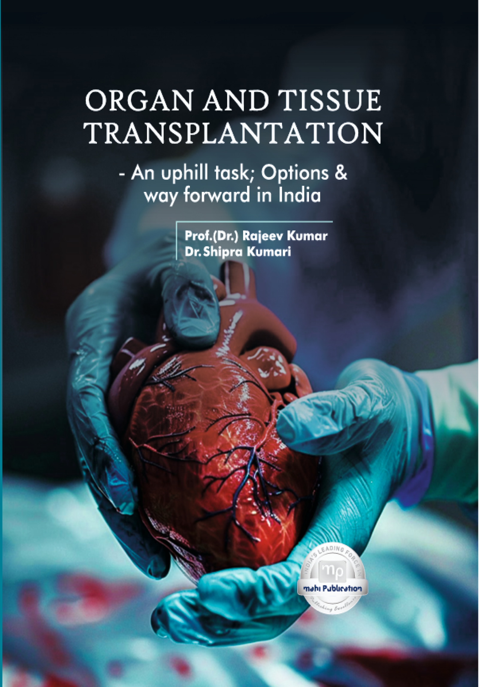 Organ and Tissue Transplantation an Uphill Task; Options & Way Forward in India