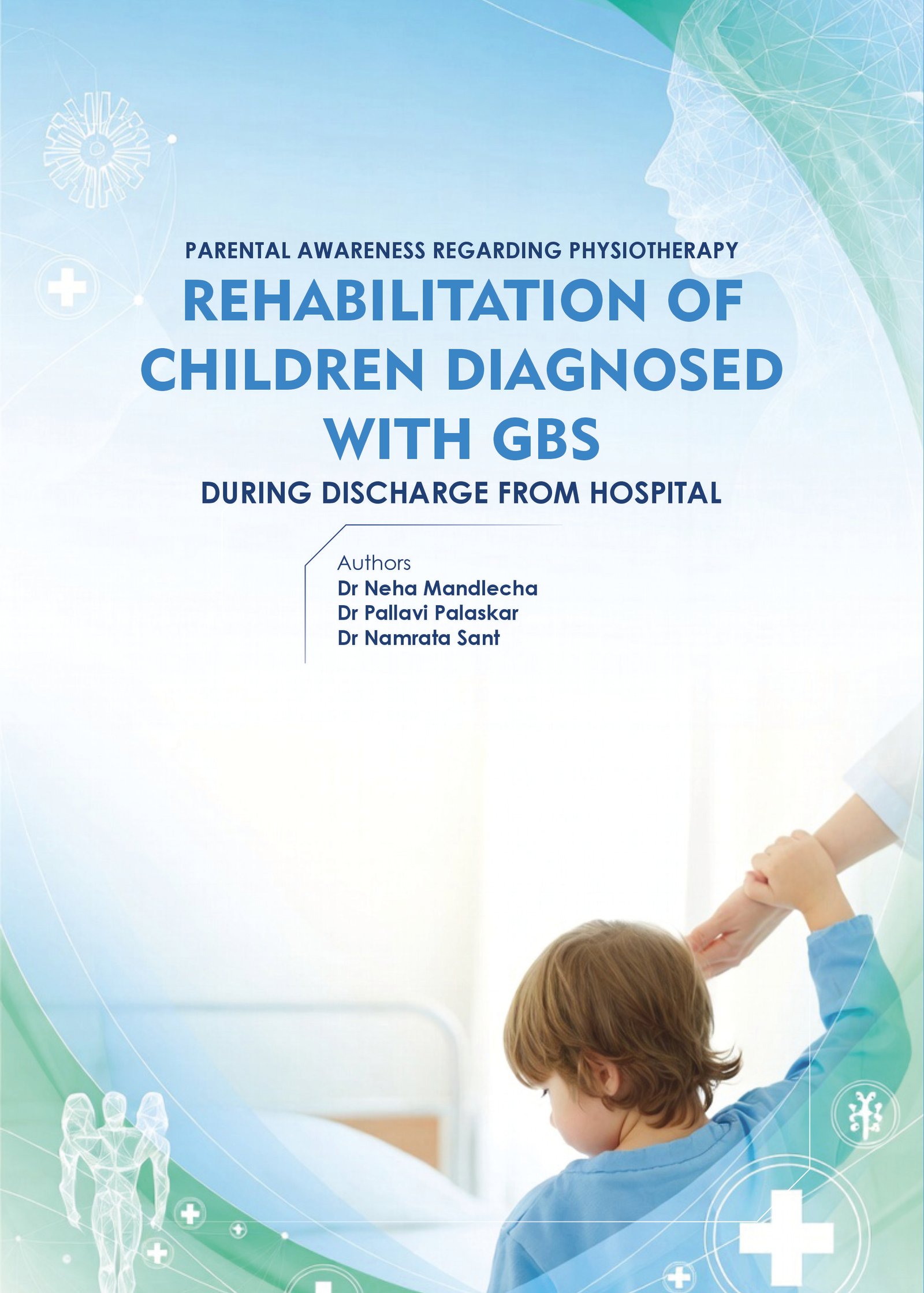 Parental Awareness Regarding Physiotherapy Rehabilitation Of Children Diagnosed With Gbs During Discharge From Hospital Parental Awareness Regarding Physiotherapy Rehabilitation Of Children Diagnosed With Gbs During Discharge From Hospital