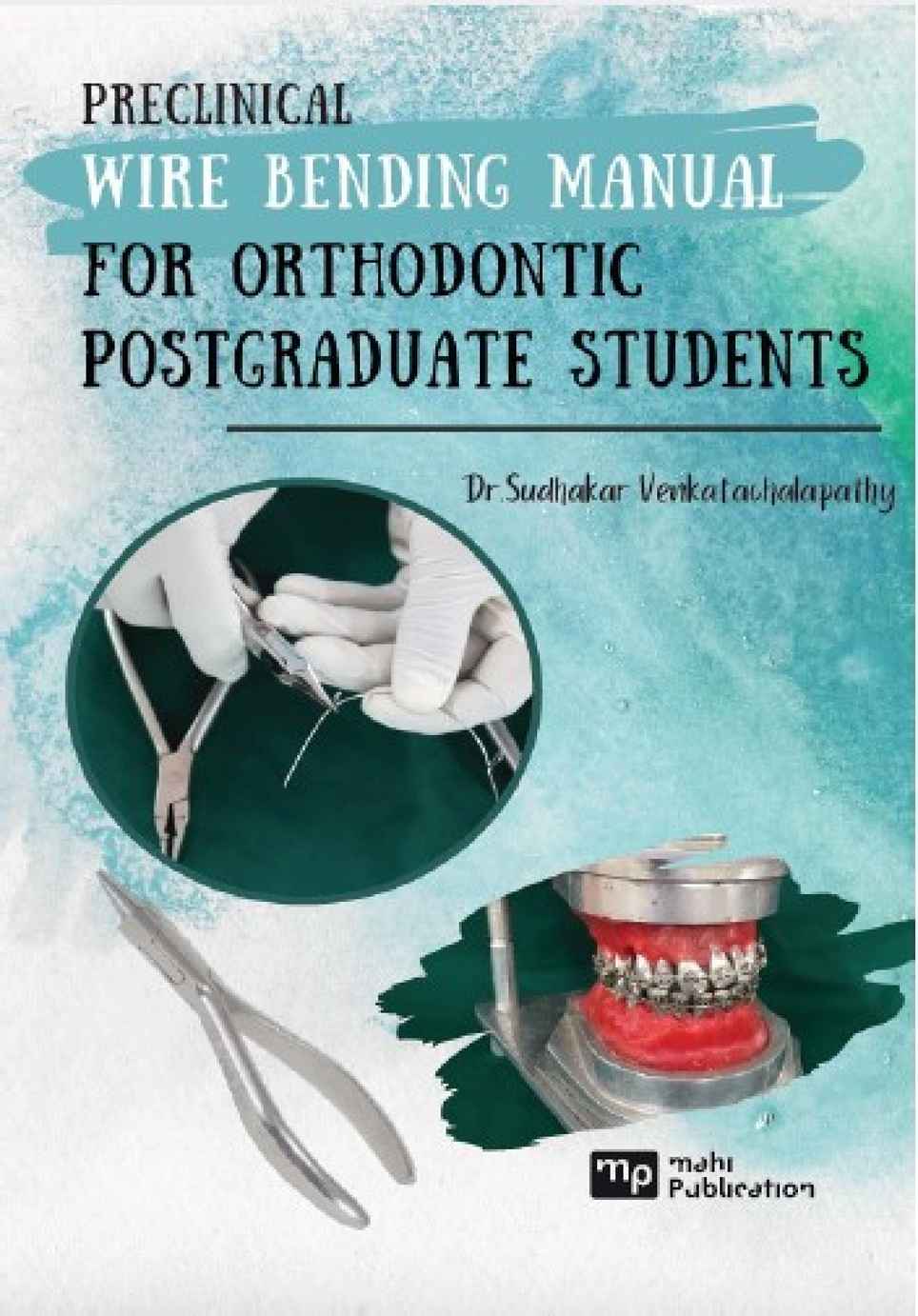 Preclinical Wire Bending Manual for Orthodontic Postgraduate Students