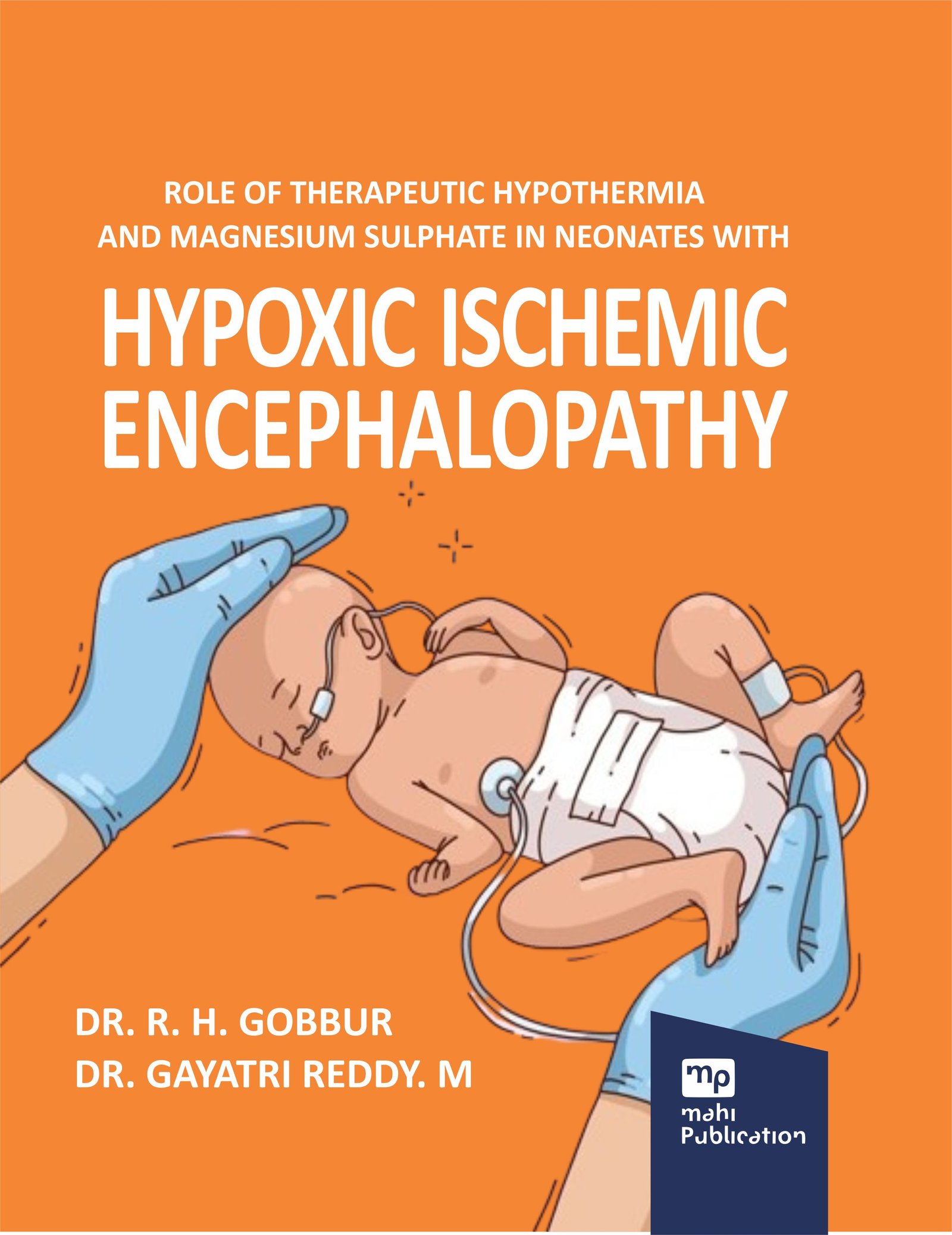 Role of Therapeutic Hypothermiaand Magnesium Sulphate in Neonates With Hypoxic ischemic Encephalopathy