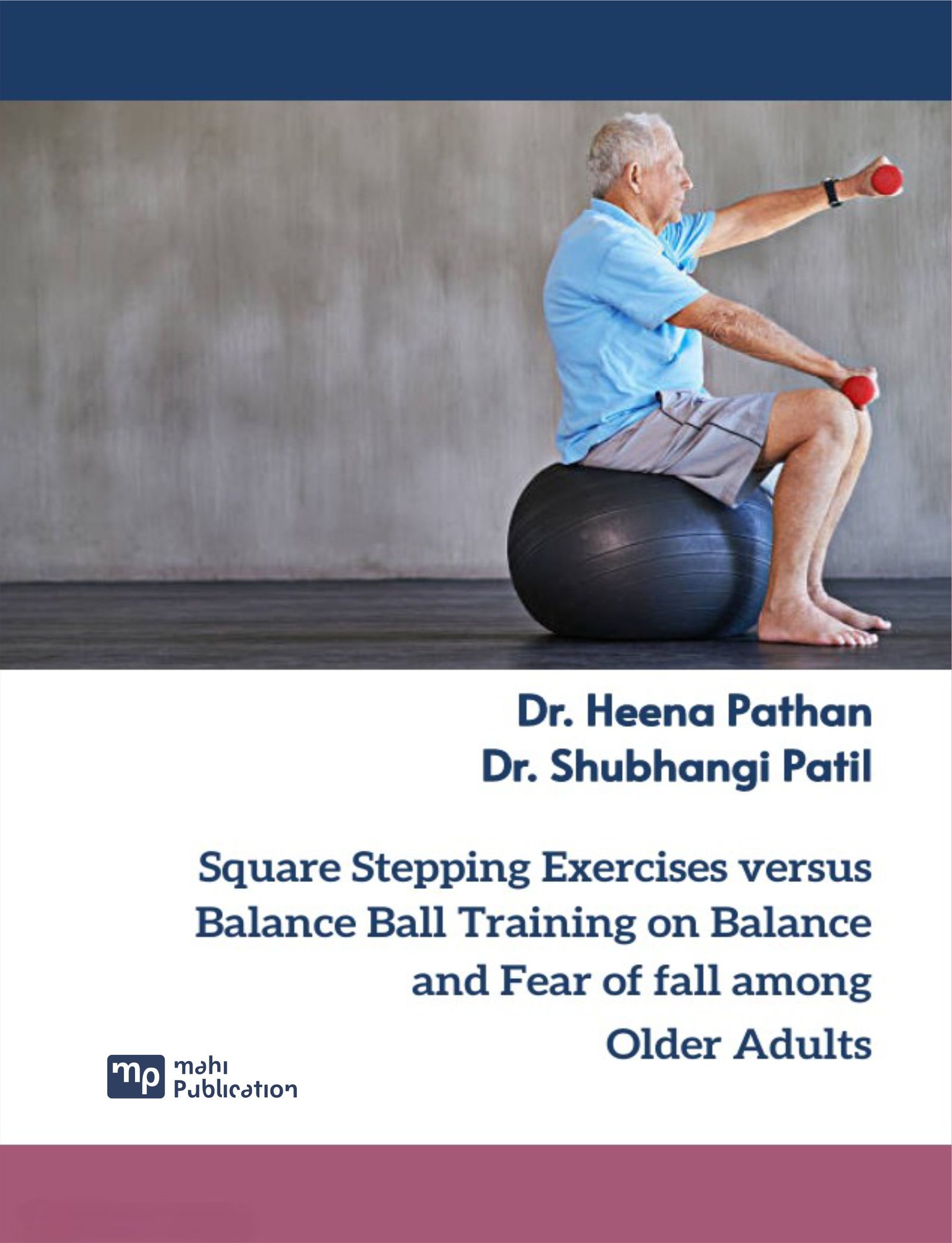 Square Stepping Exercises versus Balance Ball Training on Balance and Fear of fall among Older Adults