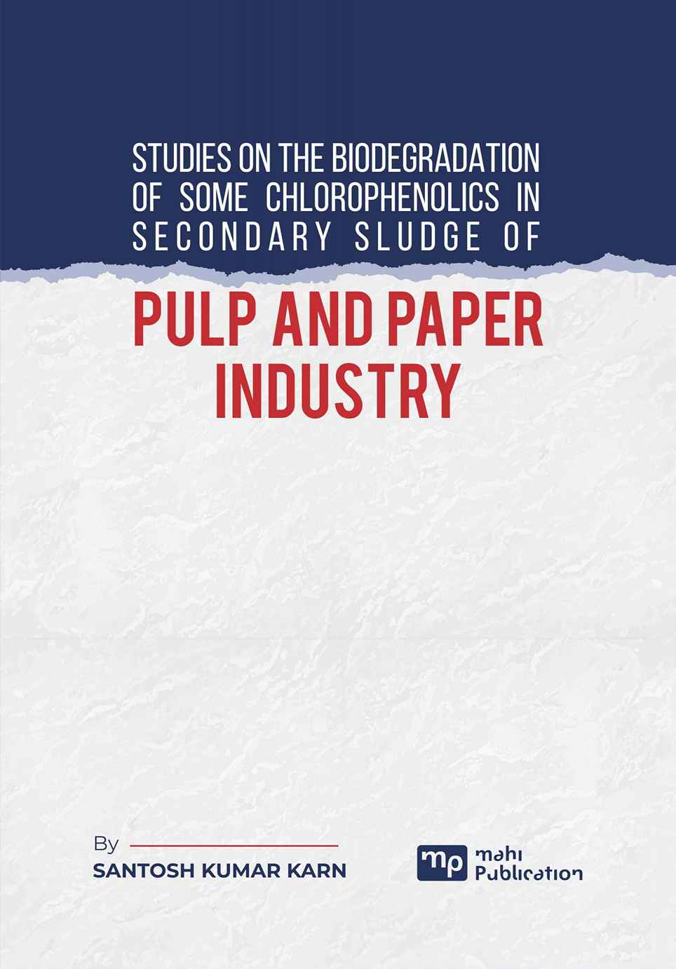 Studies on the Biodegradation of Some Chlorophenolics in Secondary Sludge of Pulp and Paper Industry