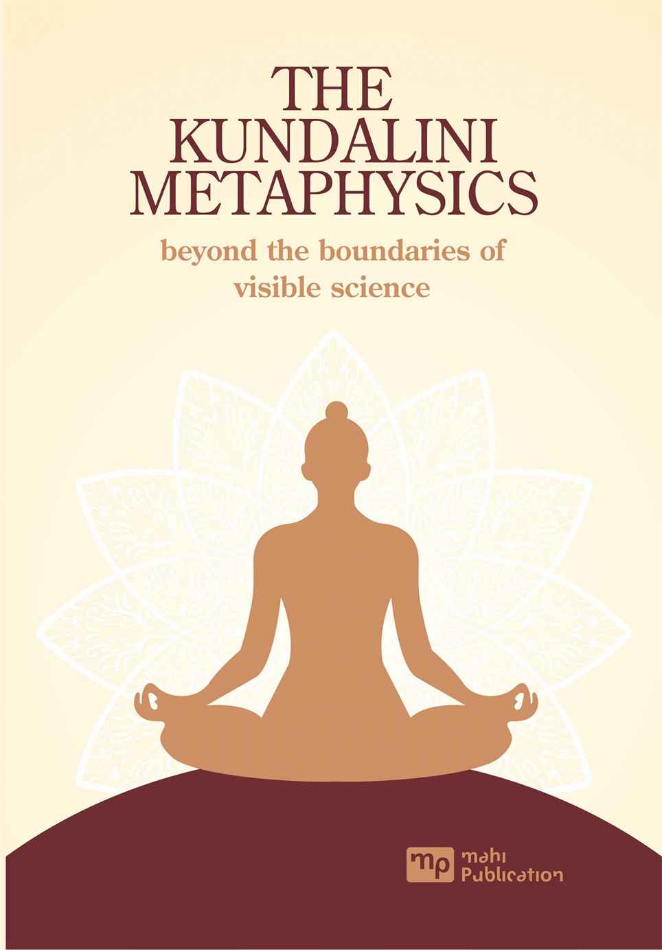 THE KUNDALINI METAPHYSICS beyond the boundaries of visible science